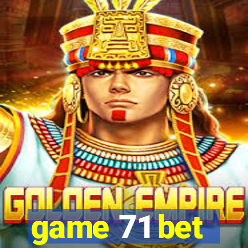 game 71 bet